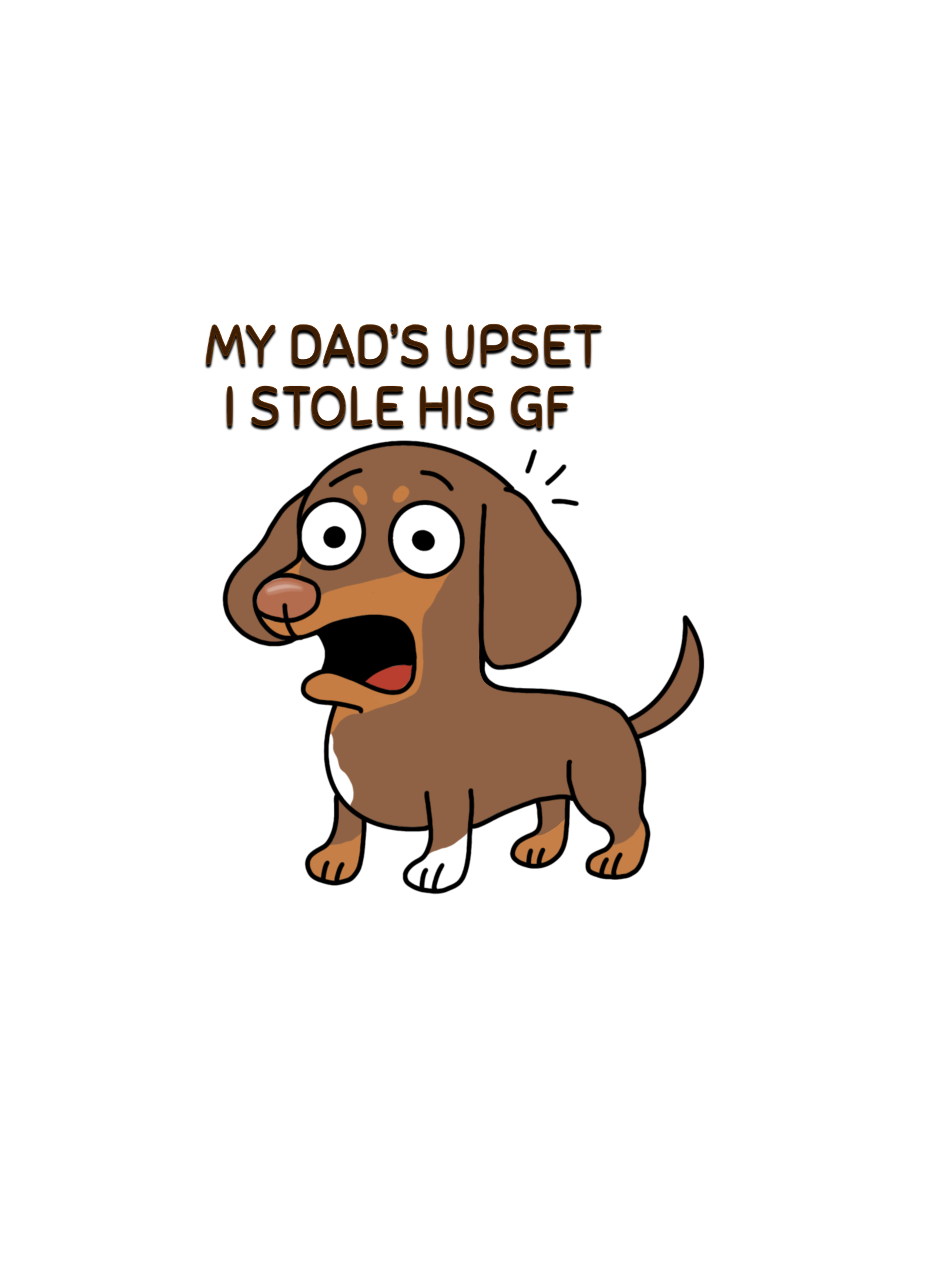 Cartoon dog with text 'My dad's upset I stole his GF' on a white background